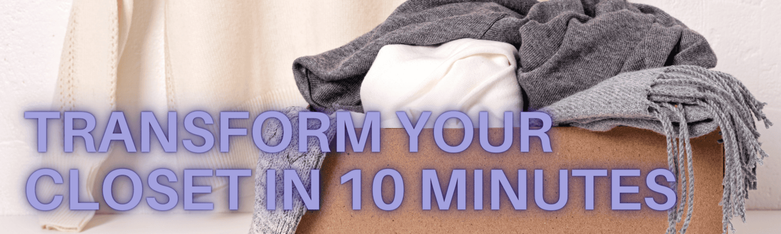 Transform your Closet in 10 Minutes (at a time)